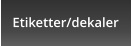 Etiketter/dekaler